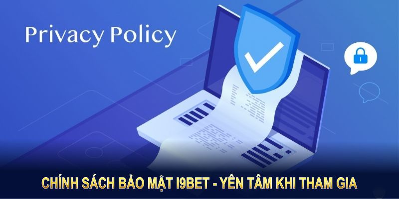 Chính Sách Bảo Mật I9BET – Bảo Vệ Thông Tin Người Dùng Tuyệt Đối