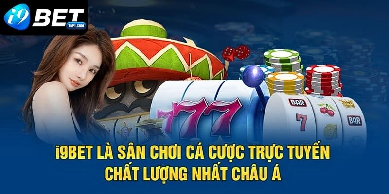 Giới thiệu nhà cái I9BET - Trải Nghiệm Đánh Bạc Trực Tuyến 5 Sao