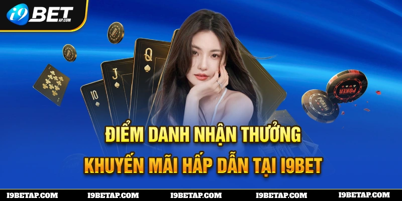 Điểm Danh Nhận Thưởng - Khuyến Mãi Hấp Dẫn Tại I9BET