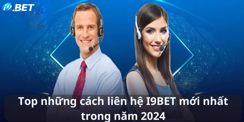 Liên Hệ i9bet: Mở Cánh Cửa Đến Thế Giới Cá Cược Đỉnh Cao image-1732520828296