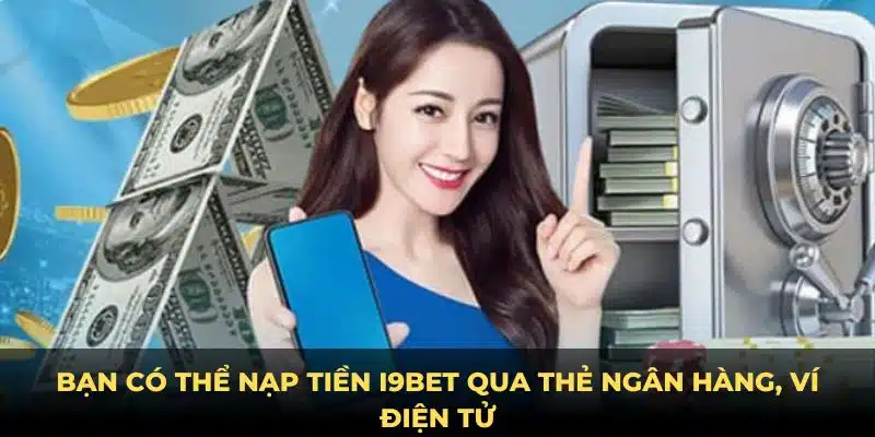 Nạp Tiền i9Bet: Hướng Dẫn Siêu Tốc, An Toàn, Tiện Lợi image-1732520585663