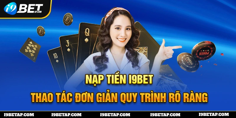 Nạp Tiền i9Bet: Hướng Dẫn Siêu Tốc, An Toàn, Tiện Lợi image-1732520605146