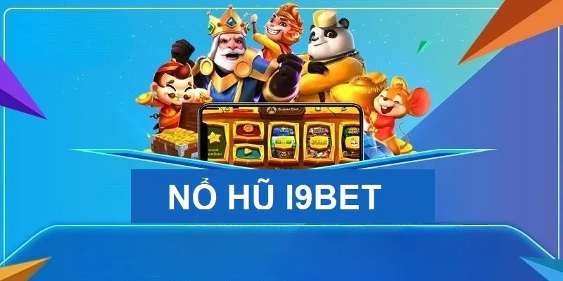 Tải Game Nổ Hũ - Đổi Thưởng Cực Đã Tại Nhà Cái I9BET