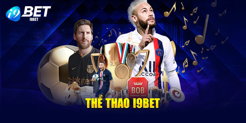 Thể thao I9bet - Trải nghiệm nền tảng cá độ vạn người đều mê ...