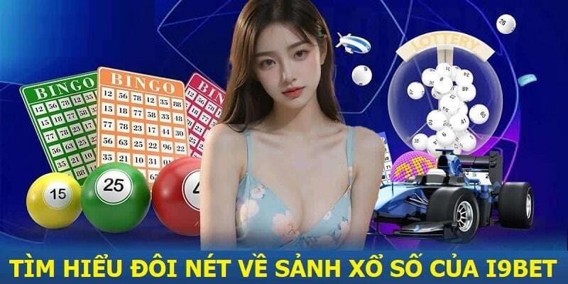 Xổ Số I9BET - Loại Hình Săn Thưởng Hiện Đại Và Hấp Dẫn